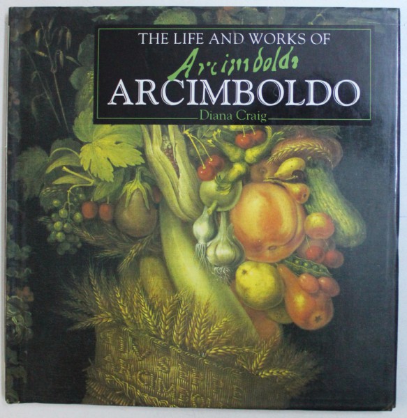 THE LIFE AND WORKS OF ARCIMBOLDO by DIANA CRAIG , 1996