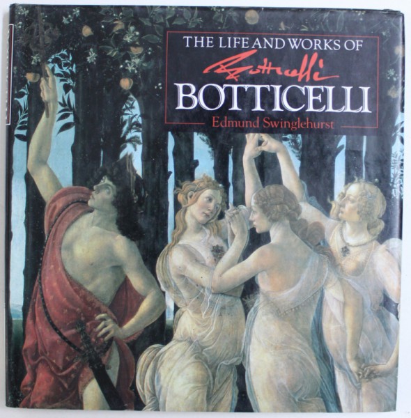 THE LIFE AND WORKS OF BOTICELLI by EDMUND SWINGLEHURST , 1994