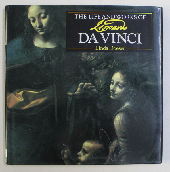 THE LIFE AND WORKS OF LEONARDO DA VINCI by LINDA DOESER , 2002