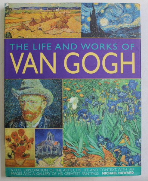 THE LIFE AND WORKS OF VAN GOGH by MICHAEL HOWARD , 2009