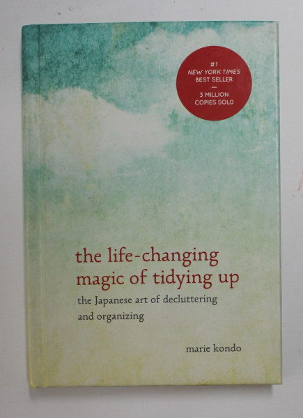 THE LIFE - CHANGING MAGIC OF TIDYING UP -THE JAPANESE ART OF DECLUTTERING AND ORGANIZING by MARIE KONDO , 2014