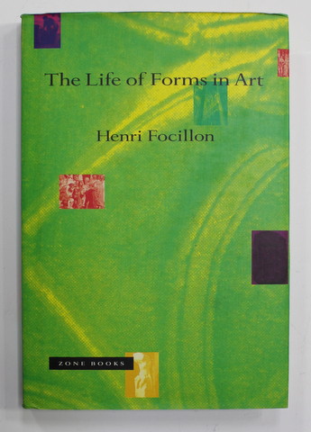 THE LIFE OF FORMS IN ART by HENRI FOCILLON , 1989 , INSCRISURI PE PAGINA  DE GARDA