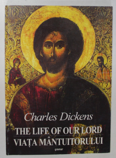THE LIFE OF OUR LORD / VIATA MANTUITORULUI de CHARLES DICKENS , 2001