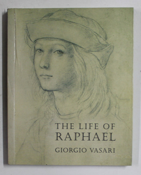 THE  LIFE OF RAPHAEL by GIORGIO VASARI , 2004