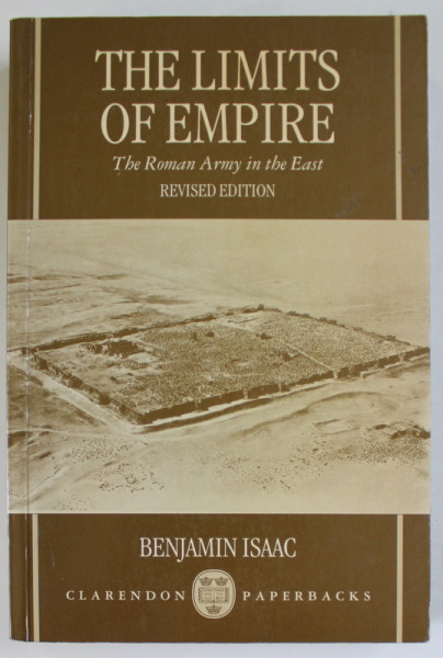 THE LIMITS OF EMPIRE , THE ROMAN ARMY IN THE EAST by BENJAMIN ISAAC , 1990