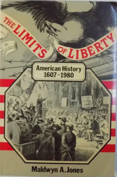 THE LIMITS OF LIBERTY  - AMERICAN HISTORY  1607 - 1980 by MALDWYN A. JONES , 1983