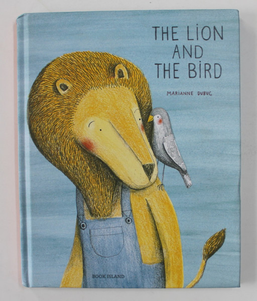 THE LION AND THE BIRD by MARIANNE DUBUC , 2015