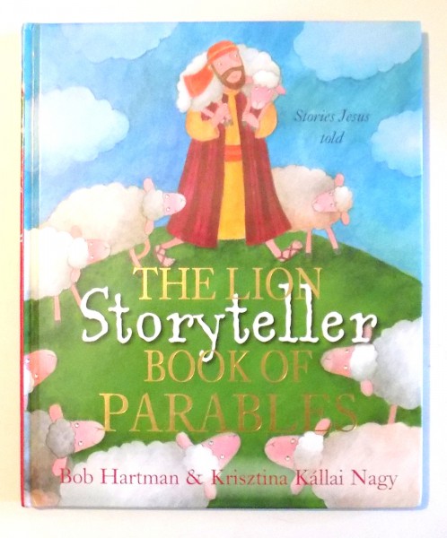 THE LION STORYTELLER BOOK OF PARABLES by BOB HARTMAN, KRISZTINA KALLAI NAGY , 2015