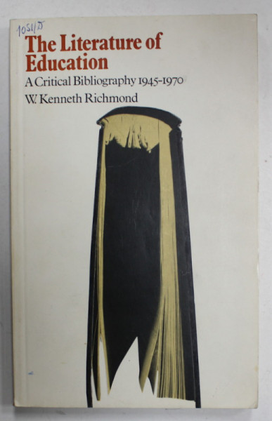 THE LITERATURE OF EDUCATION , A CRITICAL BIBLIOGRAPHY 1945 - 1970 by W. KENNETH RICHMOND , 1972