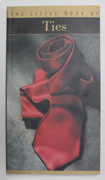 THE LITLLE BOOK OF TIES - MICA CARTEA A CRAVATELOR -   by FRANCOIS CHAILLE , 2001