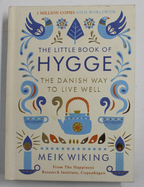 THE LITTLE BOOK OF HYGGE , THE DANICH WAY TO LIVE WELL by MEIK WIKING , 2016