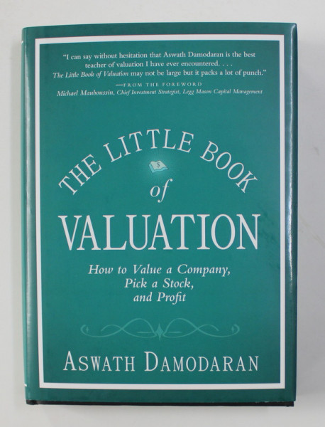 THE LITTLE BOOK OF VALUATION - HOW TO VALUE A COMAPNY , PICK A STOCK , AND PROFIT by ASWATH DAMODARAN , 2011