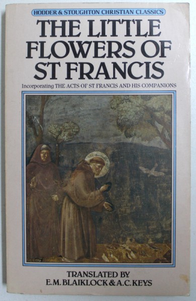 THE LITTLE FLOWERS OF ST FRANCIS , translated by E.M. BLAIKLOCK & A.C. KEYS , 1985