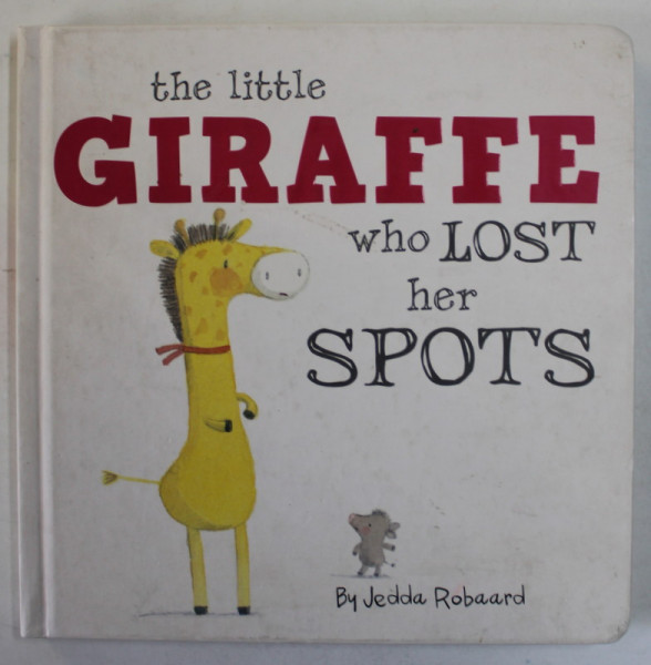 THE LITTLE GIRAFFE WHO LOST HER SPOTS by JEDA ROBAARD , 2016