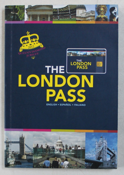 THE LONDON PASS GUIDE 2012- 2013  - ENGLISH , ESPANOL , ITALIANO , APARUT 2012