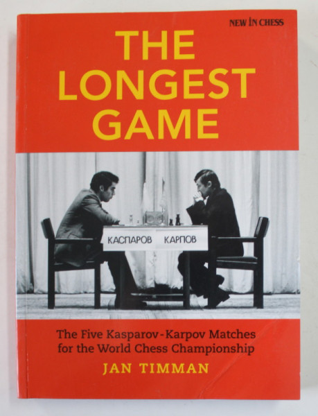 THE  LONGEST GAME by JAN TIMMAN , THE  FIVE KASPAROV - KARPOV MATCHES FOR THE WORLD  CHESS CHAMPIONSHIP , 2019