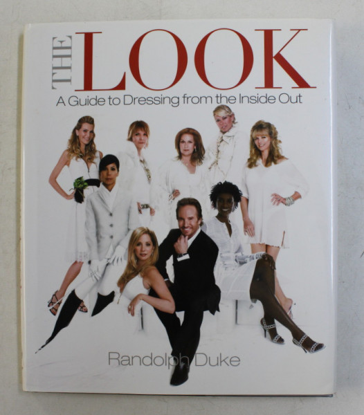 THE LOOK  - AGUIDE TO DRESSING FROM THE INSIDE OUT by RANDOLPH DUKE , 2003