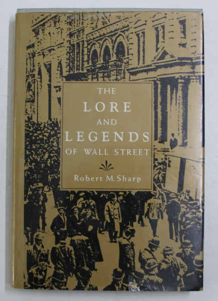 THE LORE AND LEGENDS OF WALL STREET by ROBERT M . SHARP , 1989