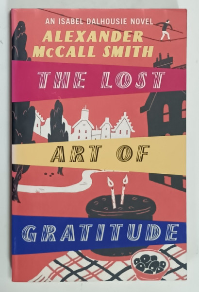 THE LOST ART OF GRATITUDE , a novel by ALEXANDER McCALL SMITH , 2010