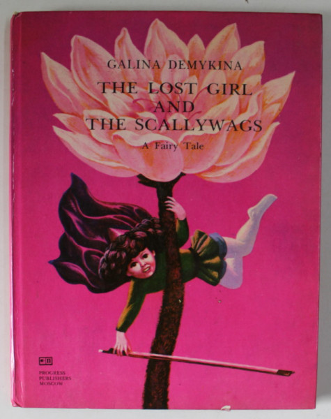 THE LOST GIRL AND THE SCALLYWAGS , A FAIRY TALE by GALINA DEMYKINA , 1977