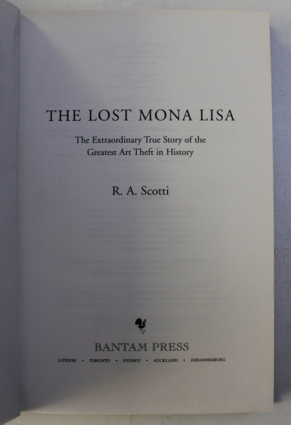 THE LOST MONA LISA  - THE EXTRAORDINARY TRUE STORY OF THE GREATEST ART THEFT IN HISTORY by R.A. SCOTTI , 2009