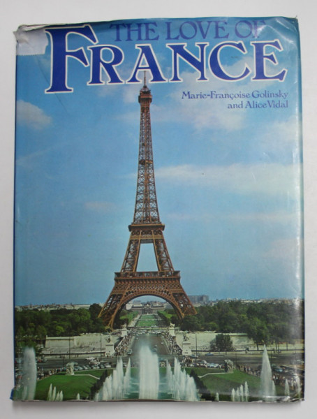 THE  LOVE OF FRANCE by MARIE - FRANCOISE GOLINSKY and ALICE VIDAL , OVER 100 PHOTOGRAPHS ,   1983