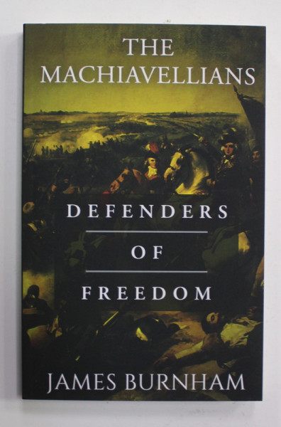 THE MACHIAVELLIANS - DEFENDERS OF FREEDOM by JAMES BURNHAM , 2020