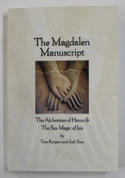 THE MAGDALEN MANUSCRIPT - THE ALCHEMIES OF HORUS and THE SEX MAGIC OF ISIS by TOM KENYON and JUDI SION , 2002