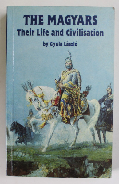 THE MAGYARS , THEIR LIFE AND CIVILISATION by GYULA LASZLO , 1996