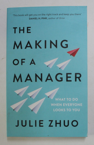 THE MAKING OF A MANAGER - WHAT TO DO WHEN EVERYONE LOOKS TO YOU by JULIE ZHUO , 2019