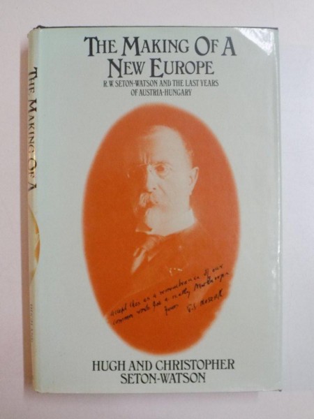 THE MAKING OF A NEW EUROPE...by HUGH and CHRISTOPHER SETON-WATSON, CONTINE DEDICATIA AUTORULUI 1981