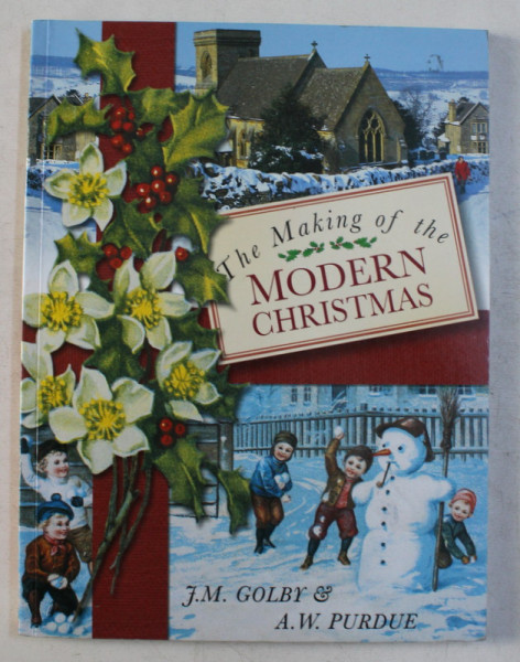 THE MAKING OF THE MODERN CHRISTMAS by J. M. GOLBY , A. W. PURDUE , 2000