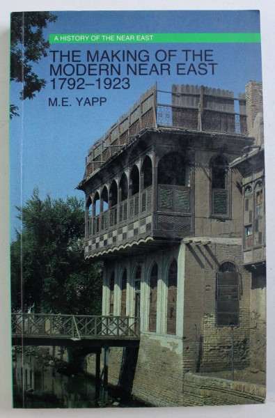 THE MAKING OF THE MODERN NEAR EAST - 1792 - 1923 by M . E. YAPP , 1987
