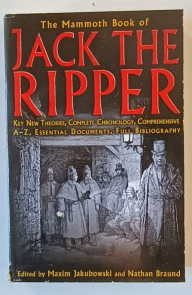 THE MAMMOTH BOOK OF JACK THE RIPPER  - KEY NEW THEORIES COMPLETE CRONOLOGY....FULL BIOGRAPHY by MAXIM JQAKUBOWSKI and NATHAN BRAUND , 2008 *MIC DEFECTE COTOR