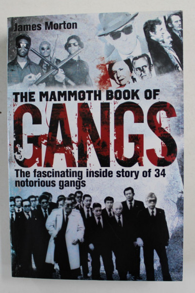 THE MAMMOUTH BOOK OF GANGS - THE FASCINATING INSIDE STORY OF 34 NOTORIUS GANGS by JAMES MORTON , 2012