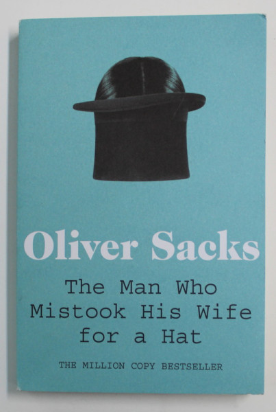 THE MAN WHO MISTOCK HIS WIFE FOR A HAT by OLIVER SACKS , 2011