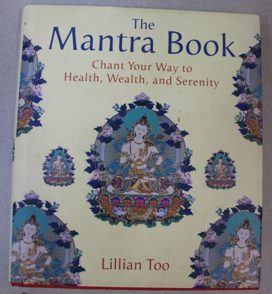 THE MANTRA BOOK - CHANT YOUR WAY TO HEALTH , WEALTH , AND SERENITY by LILLIAN TOO , 2002