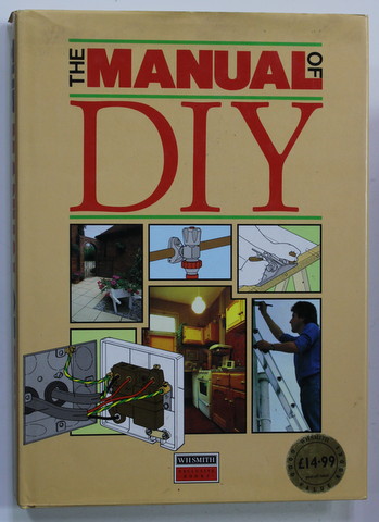 THE MANUAL OF DIY , MANUAL PENTRU INTRETINERE SI REPARATII IN LOCUINTA SI GRADINA ,  1991