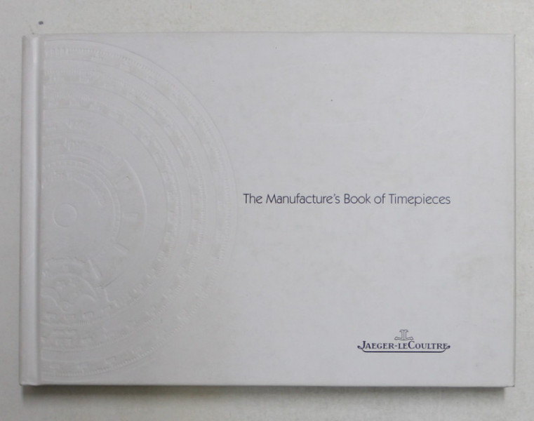 THE MANUFACTURE 'S BOOK OF TIMEPIECES - JAEGER - LE COULTRE , 2000