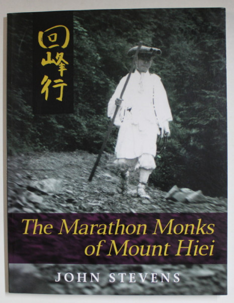 THE MARATHON MONKS OF MOUNT HIEI by JOHN STEVENS , with photogrpahs by TADASHI NAMBA , 2013