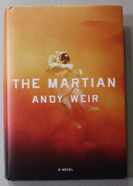 THE MARTIAN by ANDY WEIR , A NOVEL , 2014