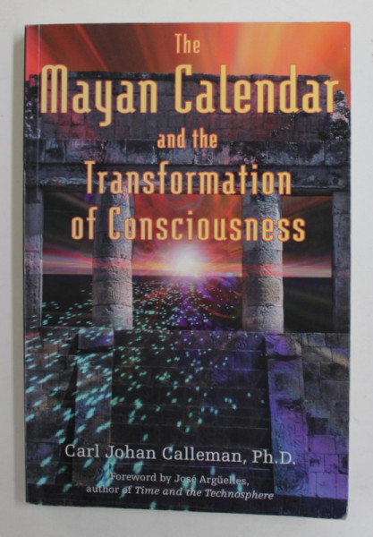 THE MAYAN CALENDAR AND THE TRANSFORMATION OF CONSCIOUSNESS by CARL JOHAN CALLEMAN , 2004 , PREZINTA PETE SI INSCRISURI PE PAGINA DE GARDA ,