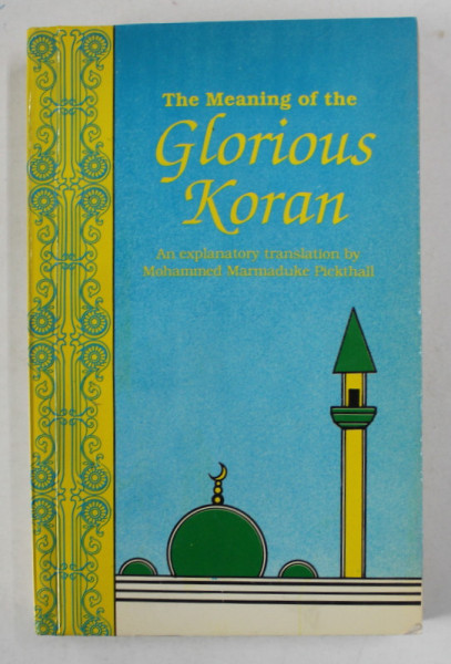 THE MEANING OF THE GLORIOUS KORAN , an explanatory translation by MOHAMMED MARAMADUKE PICKTHALL , ANII ' 80 , PREZINTA SUBLINIERI *