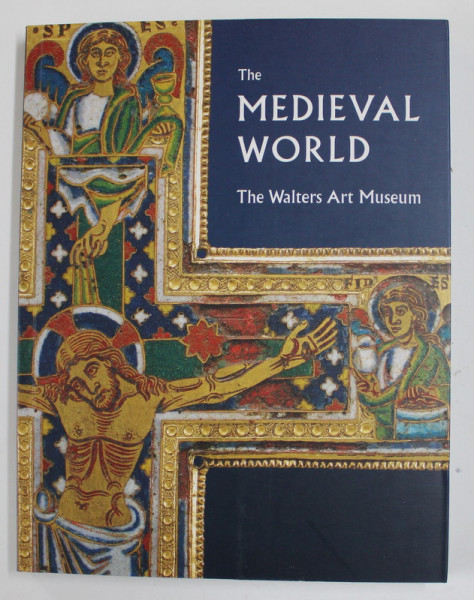 THE MEDIEVAL WORLD - THE WALTERS ART MUSEUM by MARTINA BAGNOLI and KATHRYN GERRY , 2011
