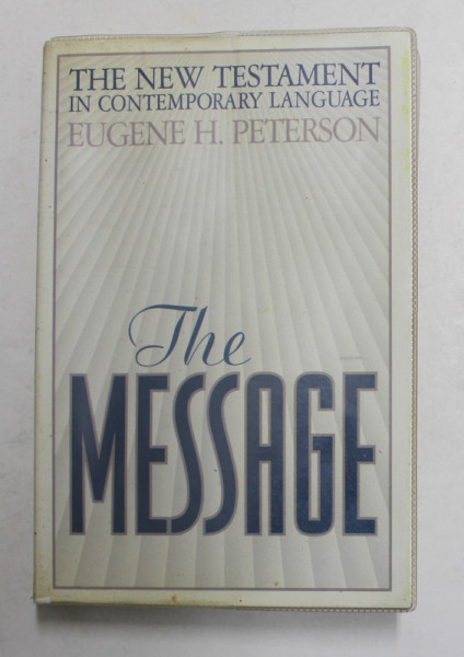 THE MESSAGE , THE NEW TESTAMENT , IN CONTEMPORARY LANGUAGE  by EUGENE H. PETERSON , , PREZINTA HALOURI DE APA
