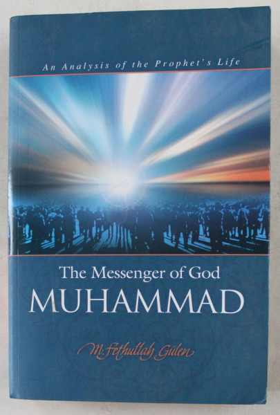 THE MESSENGER OF GOD MUHAMMAD  -  AN ANALYSIS OF THE PROPHET ' S LIFE by FETTHULLAH GULEN , 2005