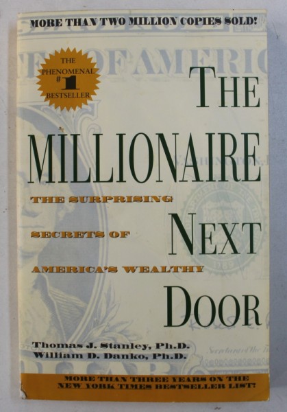 THE MILLIONAIRE NEXT DOOR - THE SURPRISING SECRETS OF AMERICA' S WEALTHY by THOMAS J . STANLEY and WILLIAM D . DANKO , 1998