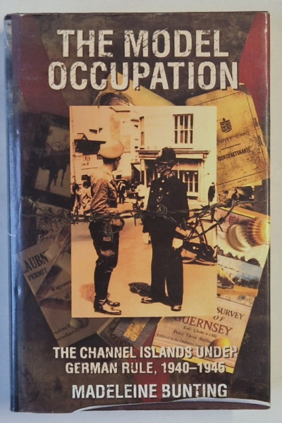 THE MODEL OCCUPATION , THE CHANNEL ISLANDS UNDER GERMAN RULE , 1940 - 1945 by MADELEINE BUNTING , 1995 , DEDICATIE *