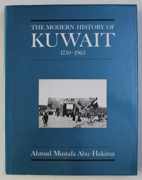 THE MODERN HISTORY OF KUWAIT ( 1750-1965 ) by AHMAD MUSTAFA ABU-HAKIMA ,1983