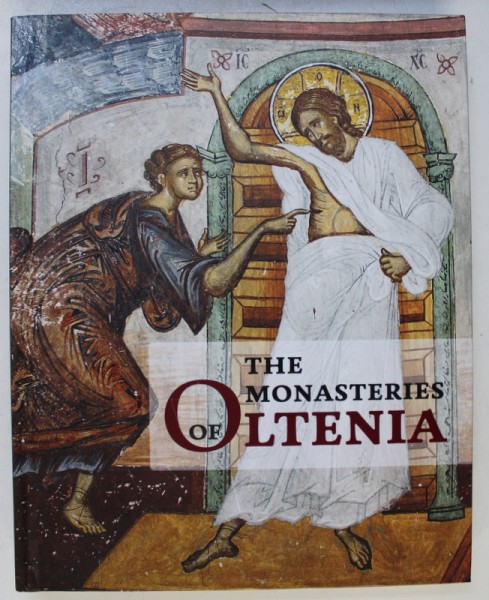 THE MONASTERIES OF OLTENIA, ART AND SPIRITUALITY by ELISABETA, VLAD BEDROS, PHOTOGRAPHS by DAN DINESCU, DANIEL CONSTANTINESCU , 2014